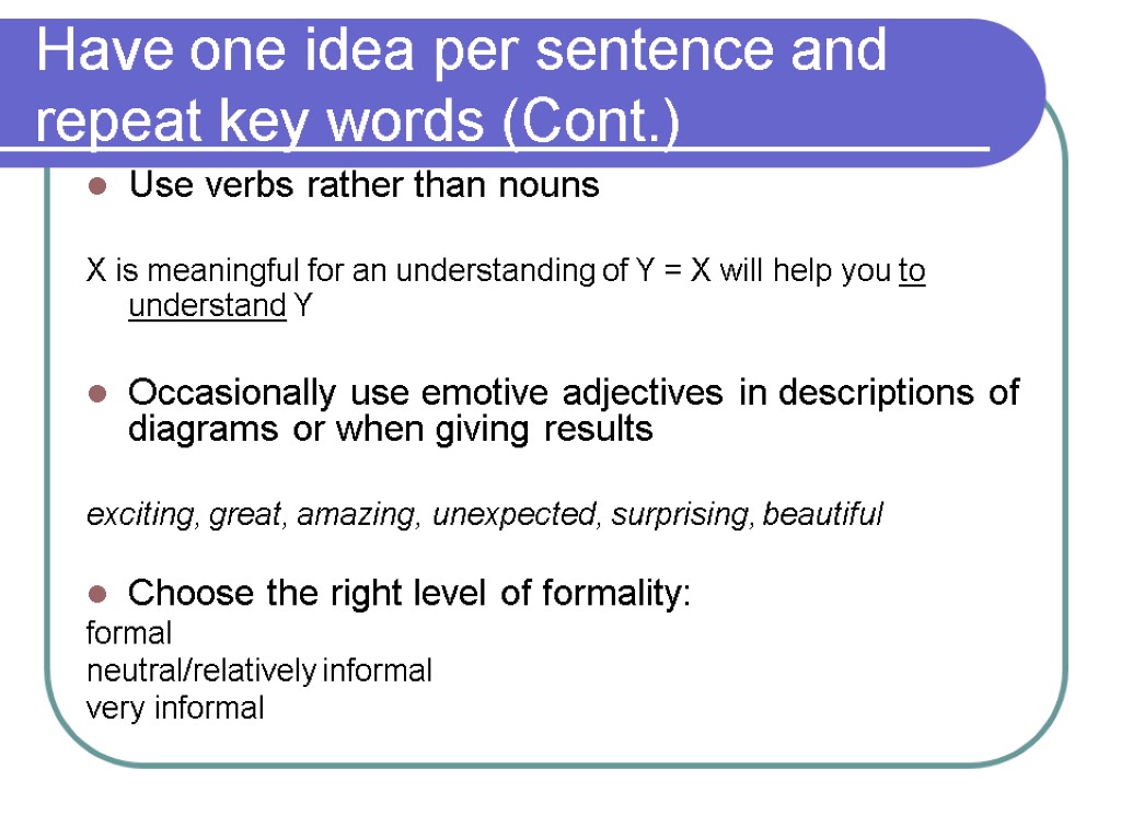 Have one idea per sentence and repeat key words (Cont.) Use verbs rather than